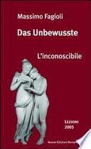 Das Unbewusste. L'inconoscibile. Lezioni 2003