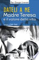Dateli a me Madre Teresa e l'impegno per la vita