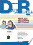 Datti una regola. Fonologia-ortografia-morfologia. Con espansione online. Per la Scuola media. Con CD-ROM