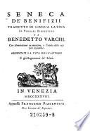 De' benefizii. Tradotto di lingua latina In Volgare Fiorentino da Benedetto Varchi. Con Annotazioni in margine, e Tavole delle cose piu segnalate. Aggiuntavi la vita del l'autore E gli Argomenti de' Libri
