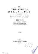 De' colori accidentali della luce ossia Della generazione dei colori ne' varj accidenti d'ombra e di lume memorie del d.r Pietro Petrini p. professore delle matematiche nel Collegio Forteguerri di Pistoja