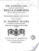 De' consolari della provincia della Campania Dissertazione di Francesco Maria Pratilli indiritta al signor D. Teofilo Mauri avvocato napoletano ..