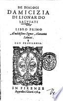 De dialogi d'amicizia di Lionardo Saluiati libro primo al nobilissimo signor Alamanno Saluiati