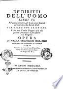 De' diritti dell'uomo libri 6. Ne'quali si dimostra, che la più sicura custode de' medesimi nella società civile è la religione cristiana; e che però l'unico progetto utile alle presenti circostanze è di far rifiorire essa religione. Opera di Nicola Spedalieri siciliano ..