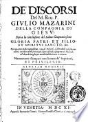 De' discorsi del m. reu. p. Giulio Mazarini della Compagnia di Giesù, sopra la conclusione del salmo cinquantesimo Gloria Patri, et Filio et Spiritui Santo ... Nuouamente stampato con licenza de' superiori et priuilegio