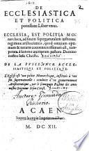 De ecclesiastica et politica potestate. Liber vnus. Ecclesia, est politica monarchica, ad finem supernaturalem instituita: regimine aristocratico, quod ... De la puissance ecclesiastique et politique ...[Edmond Richer]