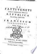 De'fatti veneti dall'origine della Republica sino all'anno 1504. Di Francesco Verdizzotti nobile veneto