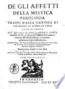 De gli affetti della mistica theologia tratti dalla cantica di Salomone, et sparsi di varie guise di poesie. Ne quali fauellandosi continuamente con Dio, et ispiegandosi i desiderij dvn'anima innamorata della diuina bellezza, s'eccita marauigliosamente lo spirito alla diuotione. Composti et nuouamente mandati in luce, dal R. P. D. Gregorio Comanini ... Parte prima diuisa in due libri ..