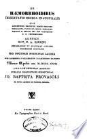 De hæmorrhoidibus dissertatio medica inauguralis quam annuentibus ... auspice d.re C.A. Rigoni ... mense aprilis an. 1831 ... publicae disquisitioni submittebat Jo. Baptista Provasoli ex Busto Arsitio in provinc. Mediol