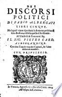 De i discorsi politici di Fabio Albergati libri cinque. Ne i quali viene riprobata la dottrina politica di Gio. Bodino, e difesa quella d'Aristotele. ..