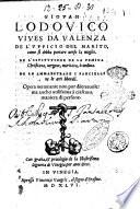 De l'ufficio del marito, come si debba portare uerso la moglie. De l'istitutione de la femina christiana, uergine, maritata, ò uedoua. De lo ammaestrare i fanciulli ne le arti liberali. ...Giouan Lodouico Viues da Valenza