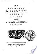 De laudibus D. Francisci Xaverij oratio auctore Annibale Marchetto e Soc. Iesu