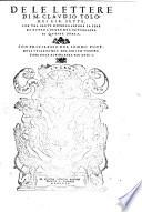 De le lettere di M. Claudio Tolomei lib. sette. Con una breue dichiarazione in fine di tutto l'ordin de l'ortografia di questa opera. Con priuilegio del sommo pont. de la cesarea mes. del senato Veneto e del duca di Fiorenza per anni 10