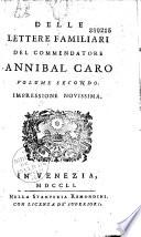 De le Lettere familiari del commendatore Annibal Caro volume primo (-terzo) colla vita dell'autore scritta da Anton Federigo Seghezzi... Impressione novissima esattamente corretta ed arricchita di trenta lettere di negozj del medesimo autore... (coll' aggiunta di CXXXVII lettere di monsig. Giovanni Guidiccioni)