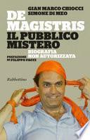 DE MAGISTRIS. IL PUBBLICO MISTERO;BIOGRAFIA NON AUTORIZZATA
