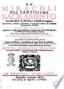 De' miracoli del santissimo Sacramento raccolti dal r.d. Nicola Laghi da Lugano: con historie, sentenze, instruttioni, & auuertenze intorno alla santissima communione, & messa. Parte prima. Aggiuntoui in questa nuoua impressione la seconda parte di altri simili miracoli, con l'historia de' sacri corporali di Daroca, dal r.d. Girolamo Canini d'Anghiari d. S.T. et il Propugnacolo della vera, e real presenza di Christo nell'eucharistia santissima. Dal reu. D. Polacco ..