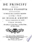 De' principj della morale filosofia riscontrati co' principj della cattolica religione libri tre di Nicolò Ghezzi della Compagnia di Gesù. Tomo primo [-secondo]