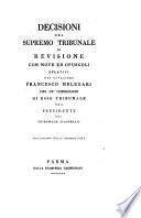 Decisioni del Supremo tribunale di revisione con note ed opuscoli relativi di Francesco Melegari uno de' consiglieri di esso tribunale