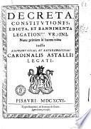 Decreta, constitutiones, edicta, et bannimenta Legationis Vrbini, nunc primùm in lucem edita iussu eminentissimi, et reuerendissimi cardinalis Astallii legati