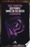 Deep Purple. Smoke on the water. La biografia