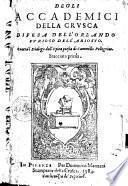 Degli Accademici della Crusca Difesa dell'Orlando furioso dell'Ariosto. Contra'l Dialogo dell'epica poesia di Cammillo Pellegrino. Stiacciata prima