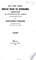 Degli antichi Scrittori delle cose di Bergamo commentario con altri discorsi di patrio argomento letti in diverse tornate dell'Ateneo da G. F., etc