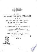 Degli autori del ben parlare per secolari, e religiosi opere diuerse. Intorno 1 Alla fauella nobile d'Italia. 2 Al barbarismo, e solecismo, tropi, figure, & altre virtù, e vitij del parlare. 3 Agli stili, & eloquenza. 4 Alla retorica. 5 All'eloquenza ecclesiastica