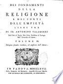 Dei fondamenti della religione e dei fonti dell'empieta libri tre di Fr. Antonino Valsecchi,... Edizione seconda riveduta, ed ampliata dall'autore