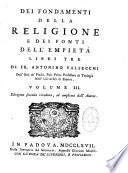Dei fondamenti della religione e dei fonti dell'empieta libri tre di Fr. Antonino Valsecchi,... Edizione seconda riveduta, ed ampliata dall'autore