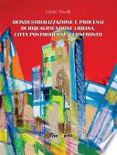Deindustrializzazione e processi di riqualificazione urbana. Città postmoderne a confronto