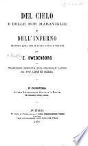 Del Cielo e delle sue maraviglie e dell'Inferno secondo quel che è stato udito e veduto ... Traduzione eseguita sull' originale Latino dal Prof. L. Scocia