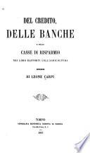 Del credito, delle banche e delle casse di risparmio nei loro rapporti coll'agricoltura