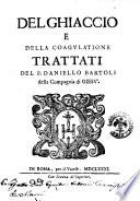 Del ghiaccio e della coagulatione. Trattati del p. Daniello Bartoli della Compagnia di Giesu'