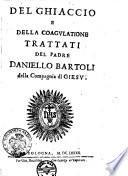 Del ghiaccio e della coagulatione trattati del padre Daniello Bartoli della Compagnia di Giesu