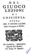 Del giuoco lezioni di coscienza. Opera del p. Cesare Calino della Compagnia di Gesu'