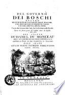 Del governo dei boschi ovvero mezzi di ritrar vantaggio dalle macchie, e da ogni genere di piante da taglio, e di dar loro una giusta stima ... del Signor Duhamel du Monceau dell'Accademia reale delle Scienze ec. ec. ec. arricchita di rami, ed ora tradotta in italiano dall'abate Giulio Perini Patrizio Fiorentino
