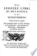 Del leggere libri di metafisica e di divertimento trattati due con prefazione sopra un libro intitolato De la predication -- Par l'auteur du dictionnaire philosophique aux delices 1756