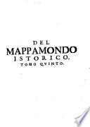 Del Mappamondo Istorico Cioè Ordinata Narrazione Dei Quattro Sommi Imperi Del Mondo Da Nino primo Imperator degli Assirj, sino à Giuseppe Austriaco E Della Monarchia Di Christo Da San Pietro Primo Papa sino à nostri di