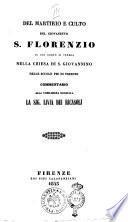 Del martirio e culto del giovanetto s. Florenzio il cui corpo si venera nella chiesa di S. Giovannino delle scuole pie di Firenze commentario alla nobilissima donzella la sig. Livia dei Ricasoli