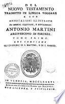 Del Nuovo Testamento tradotto in lingua volgare e con annotazioni illustrato da ... Antonio Martini arcivescovo di Firenze