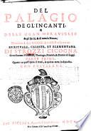 Del palagio de gl'incanti, & delle gran merauiglie de gli spiriti, & di tutta la natura loro. Diuiso in libri 45. & in 3. prospettiue. Spirituale, celeste, et elementare, di Strozzi Cicogna ... Quanto in quest'opera si tratti si legga nel sommario
