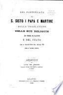 Del Pontificato di S. Sisto I Papa e Martire della traslazione delle sue reliquie da Roma in Alatri e del culto che vi ricevettero dal secolo XII sino a'giorni nostri