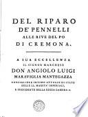 DEL RIPARO DE'PENNELLI ALLE RIVE DEL PO DI CREMONA. A SUA ECCELLENZA IL SIGNOR MARCHESE DON ANGIOLO LUIGI MARAVIGLIA MANTEGAZZA CONSIGLIERE INTIMO ATTUALE DI STATO DELLE LL. MAESTA' IMPERIALI, E PRESIDENTE DELLA REGIA CAMERA ec