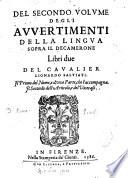 Del secondo volume degli auuertimenti della lingua sopra il Decamerone libri due del caualier Lionardo Saluiati. Il primo del nome, e d'vna parte, che l'accompagna. Il secondo dell'articolo, e del vicecaso