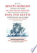 Del Senato romano opera postuma del conte Antonio Vendettini dedicata alla Santità di nostro signore Papa Pio sesto pontefice massimo dal conte Giuseppe Maria Vendettini patrizio romano