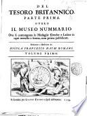 Del tesoro britannico. Parte prima. Overo il Museo nummario. Ove si contengono le medaglie greche e latine in ogni metallo e forma, non prima pubblicate. Delineate e descritte da Nicola Francesco Haym romano. Volume primo [-secondo]