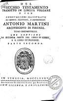 Del Vecchio Testamento tradotto in lingua volgare e con annotazioni illustrato da monsig. ... Antonio Martini arcivescovo di Firenze