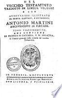 Del Vecchio Testamento tradotto in lingua volgare e con annotazioni illustrato da monsig. ... Antonio Martini arcivescovo di Firenze