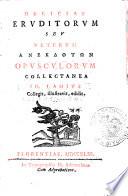 Deliciæ eruditorum seu veterum anekdoton opusculorum collectanea Io. Lamius collegit, illustravit, edidit