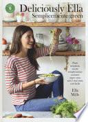 Deliciously Ella. Semplicemente green. Piatti strepitosi, ricette semplicissime: cucinare super sano non è mai stato così facile